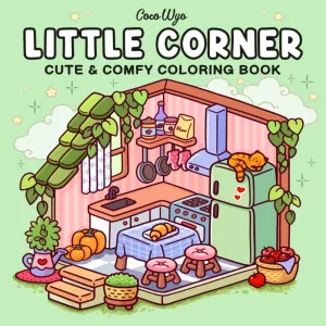 Little Corner - Super Cute Designs Coloring Book for Adults and Teens, Cozy Home Decor Illustrations